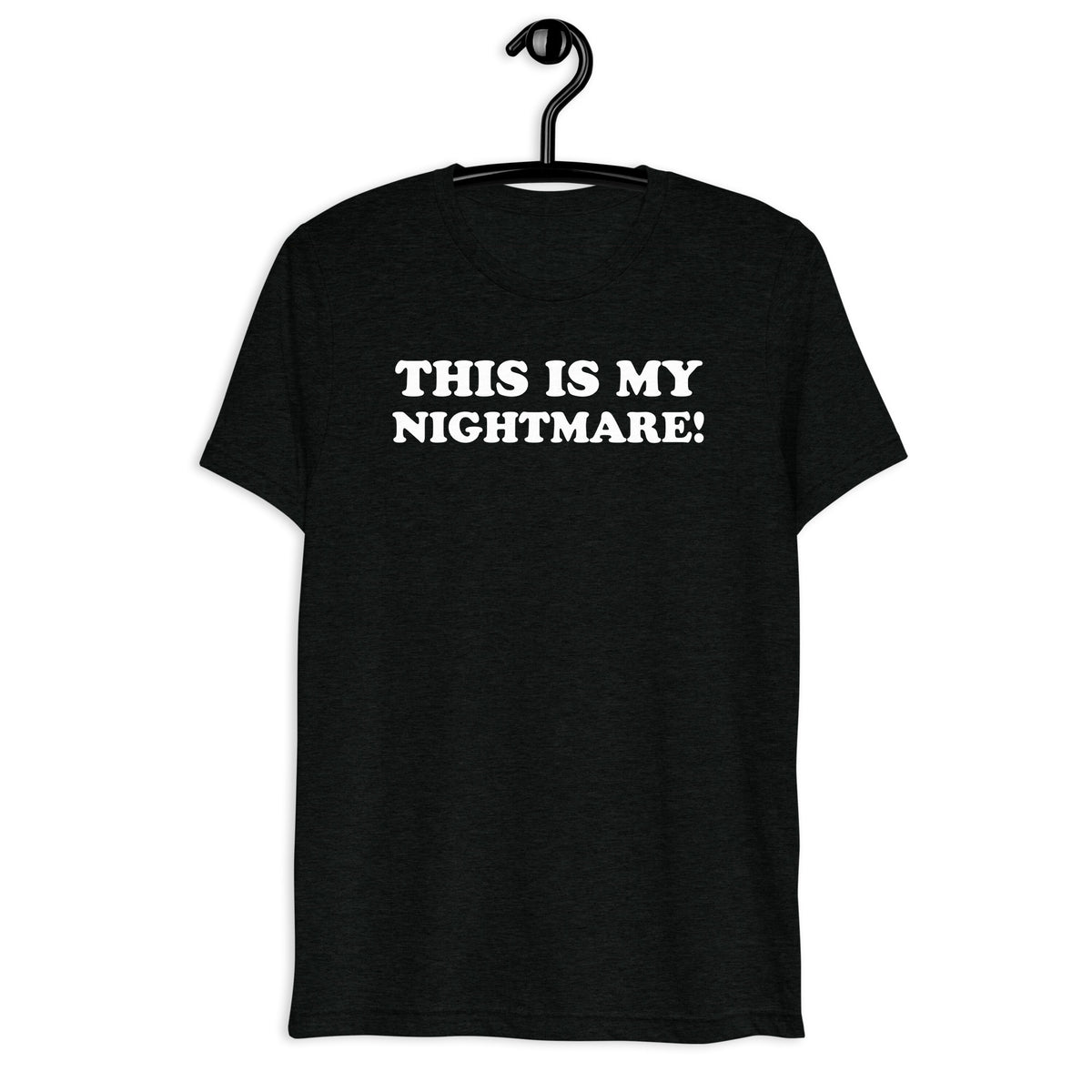 This Is My Nightmare white quote print on black tri-blend t-shirt, front hanger view