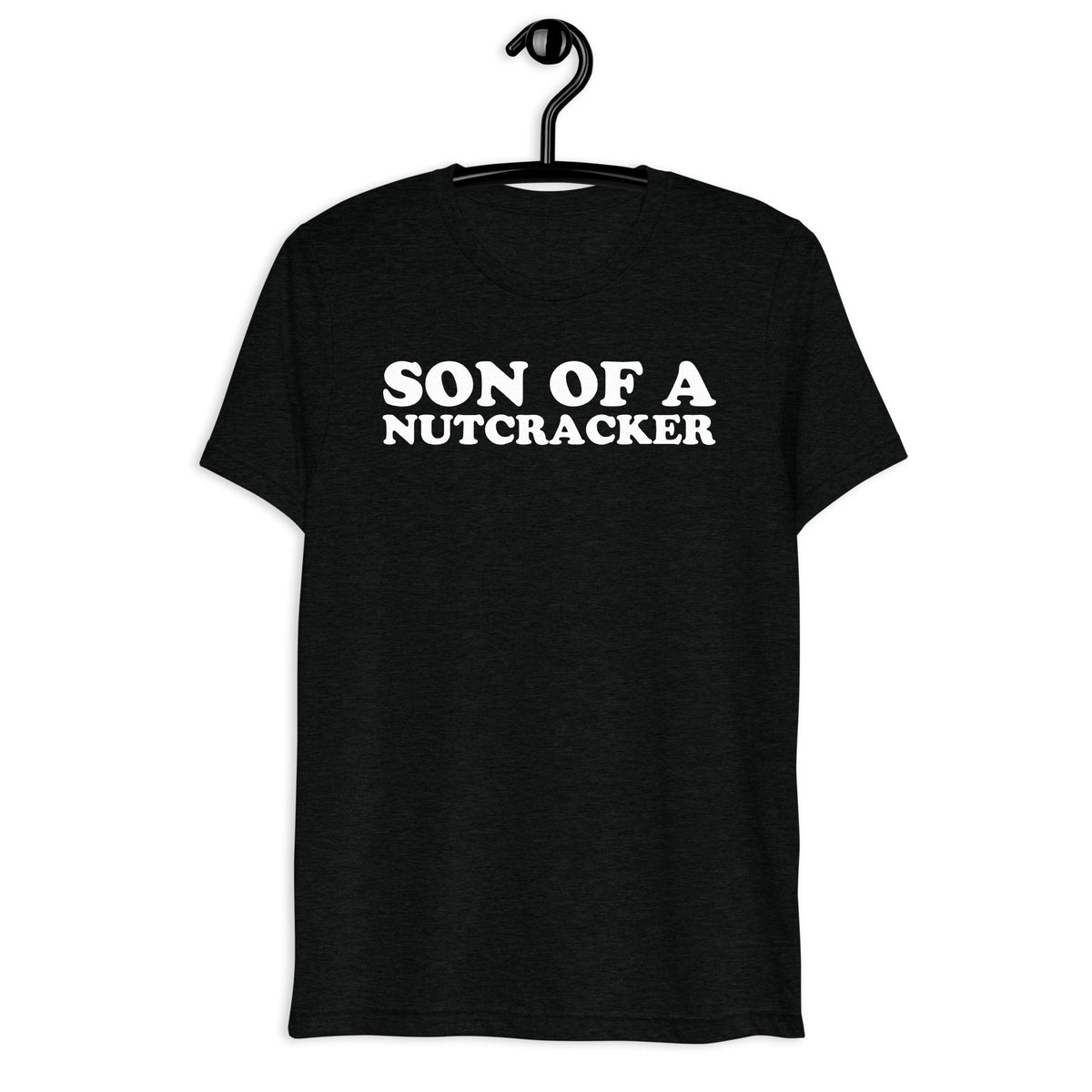 Son of a Nutcracker white quote print on a black tri-blend t-shirt, front hanger view