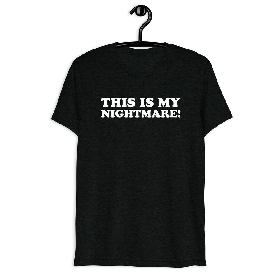 Black tri-blend shirt on front hanger with This Is My Nightmare! quote