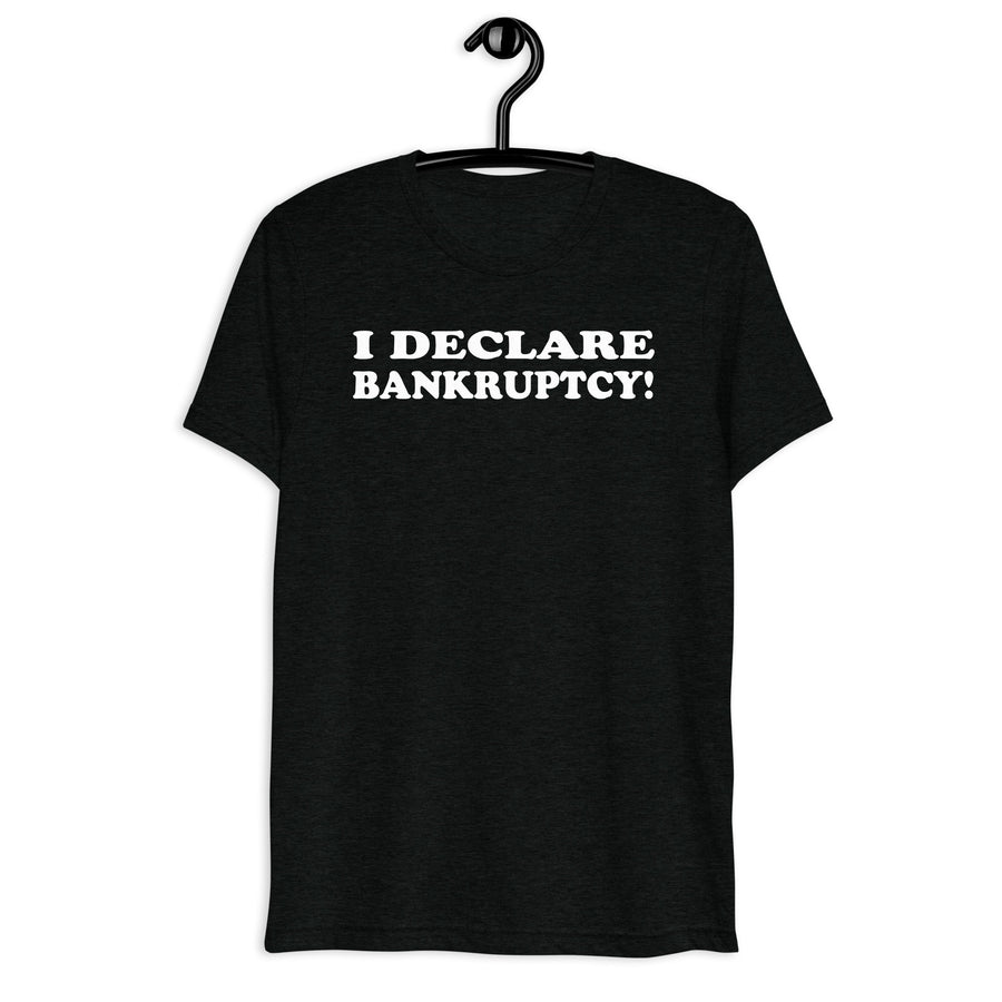 Black tri-blend shirt on front hanger with I Declare Bankruptcy! quote