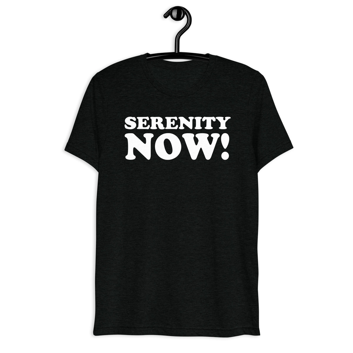 Black tri-blend shirt on front hanger with Serenity Now! quote