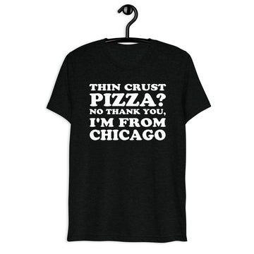 Black tri-blend shirt on front hanger with Thin Crust Pizza? No Thank You, I'm From Chicago quote