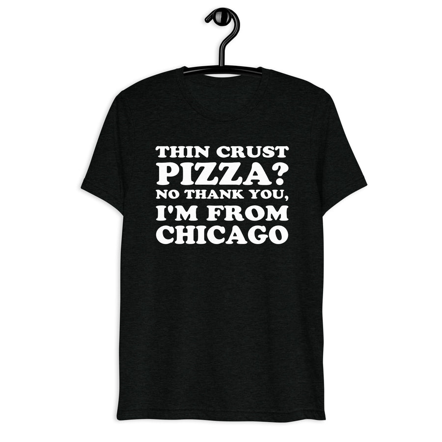 Black tri-blend shirt on front hanger with Thin Crust Pizza? No Thank You, I'm From Chicago quote