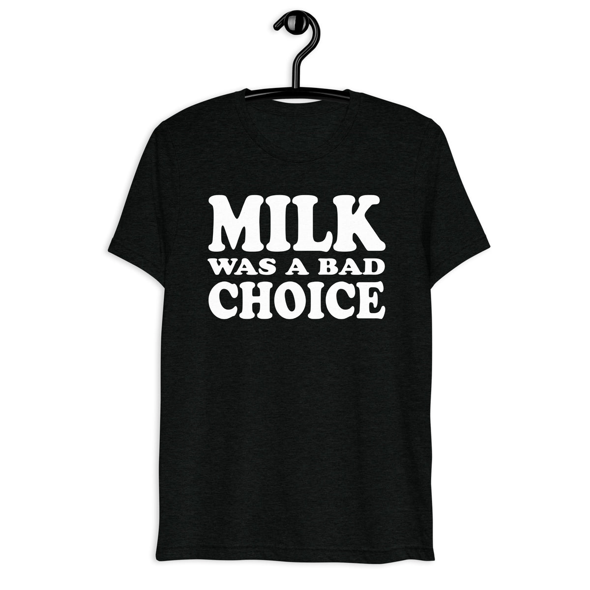 Front hanger mockup of the black tri-blend Milk Was a Bad Choice quote T-shirt