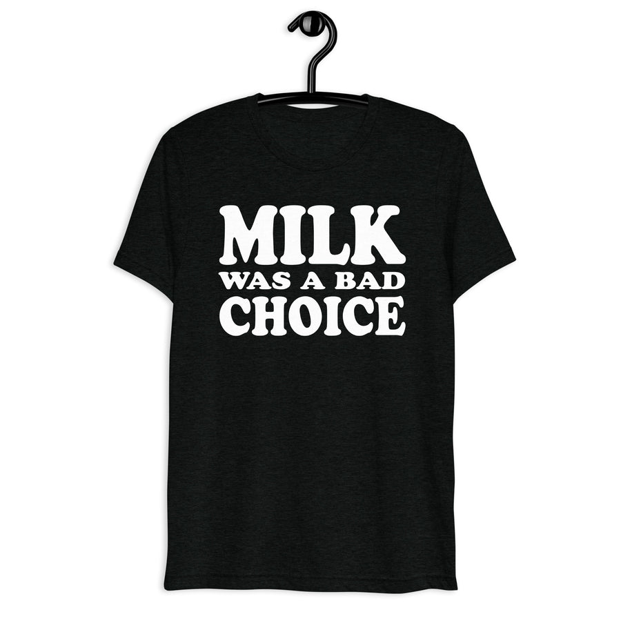 Black tri-blend shirt on front hanger with Milk Was a Bad Choice quote