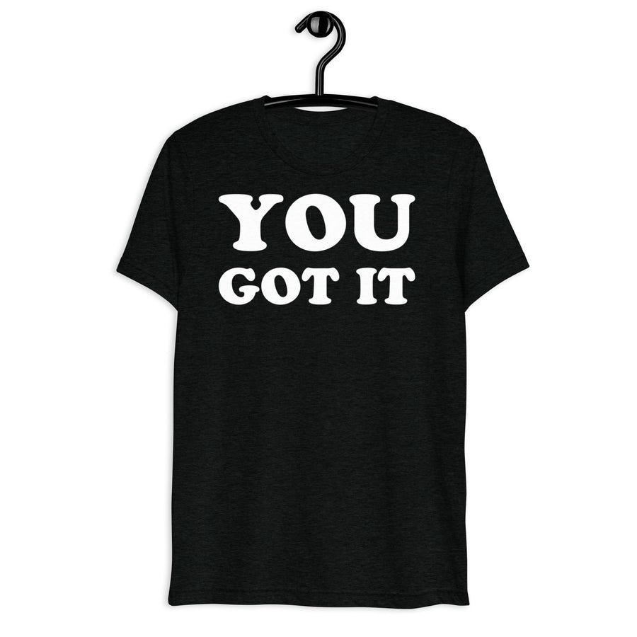 Black tri-blend shirt on front hanger with You Got It quote