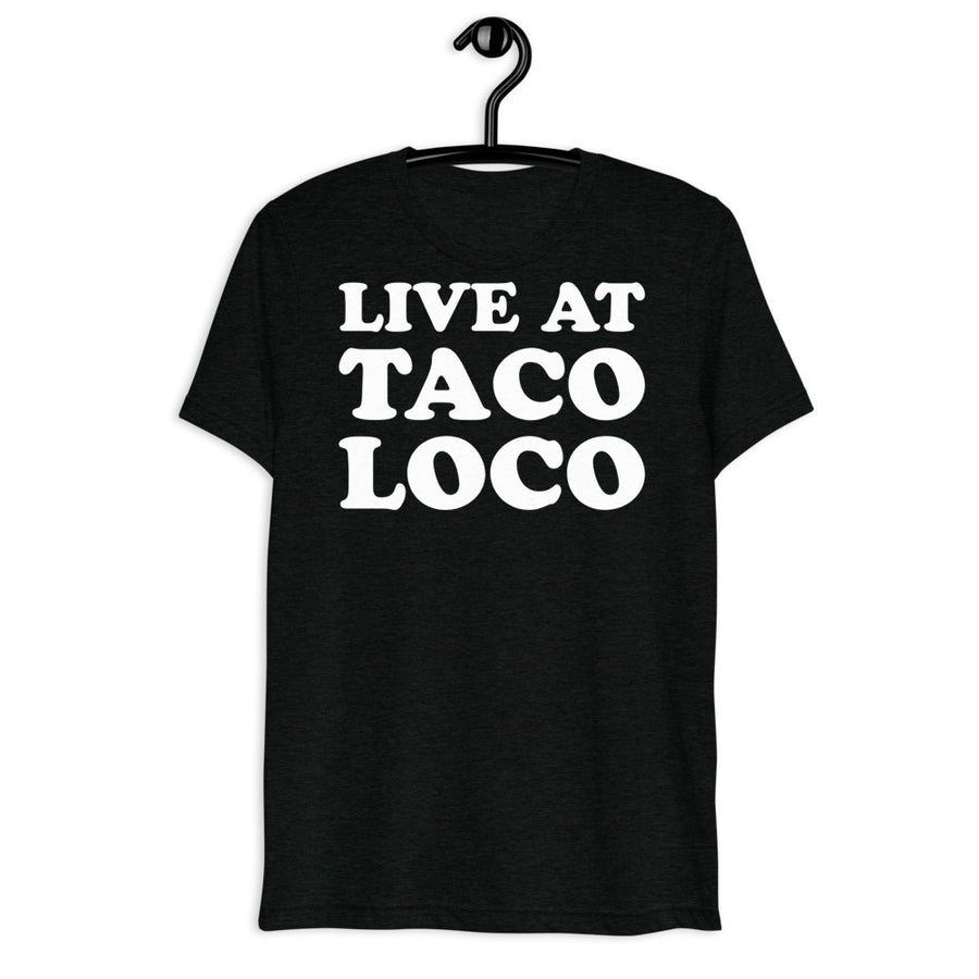 Black tri-blend shirt on front hanger with Live from Taco Loco quote