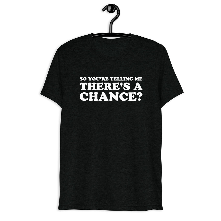 Front hanger mockup of the black tri-blend So You're Telling Me There's a Chance? quote T-shirt