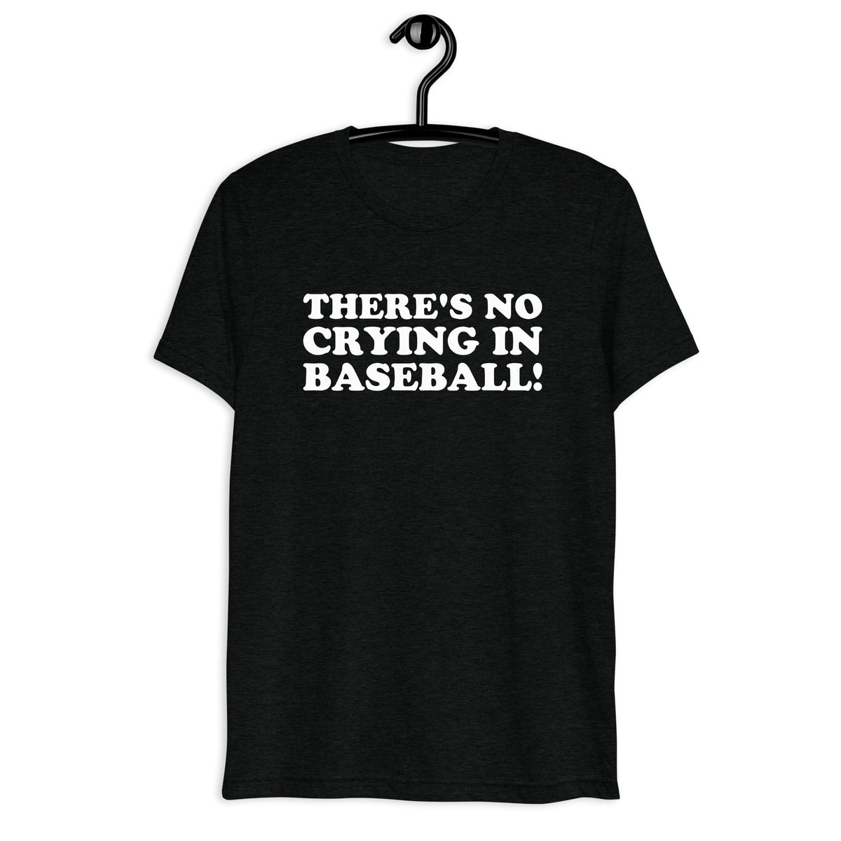 There's No Crying in Baseball! in white vintage lettering on a black tri-blend T-shirt, front hanger view