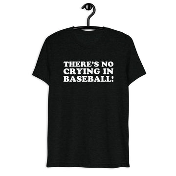 There's No Crying in Baseball! in white vintage lettering on a black tri-blend T-shirt, front hanger view