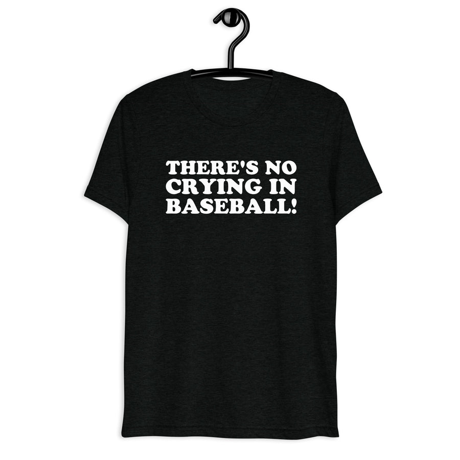 There's No Crying in Baseball! in white vintage lettering on a black tri-blend T-shirt, front hanger view