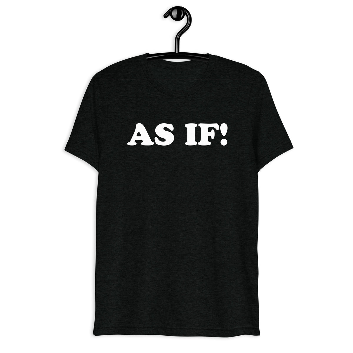 As If! in white vintage lettering on a black tri-blend T-shirt, front hanger view
