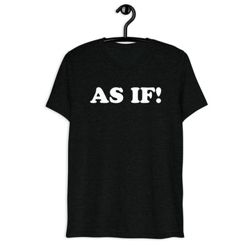 As If! in white vintage lettering on a black tri-blend T-shirt, front hanger view