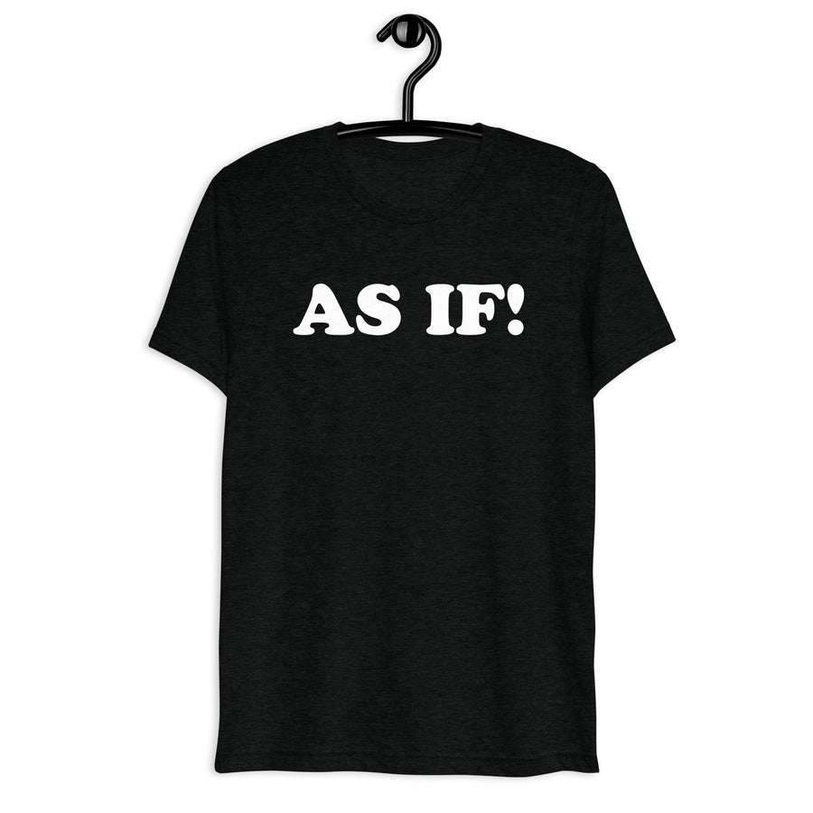 As If! in white vintage lettering on a black tri-blend T-shirt, front hanger view