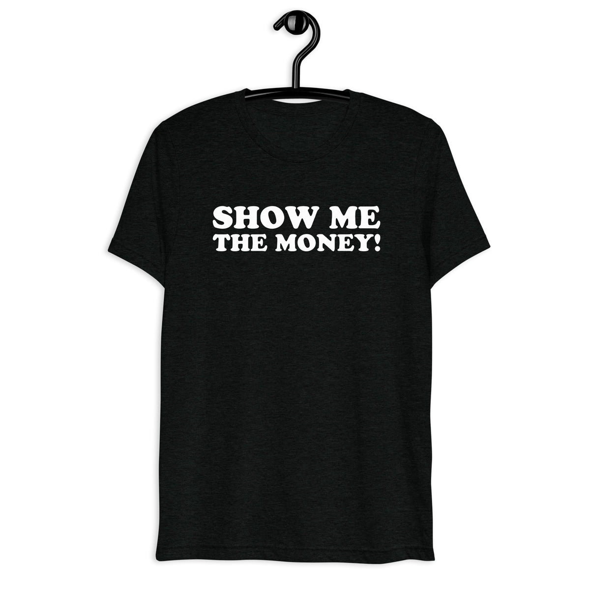Show Me the Money! in white vintage lettering on a black tri-blend T-shirt, front hanger view