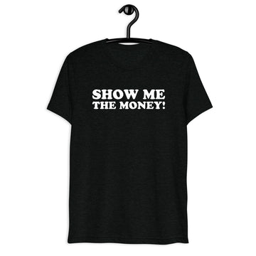 Show Me the Money! in white vintage lettering on a black tri-blend T-shirt, front hanger view