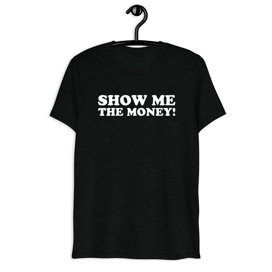 Show Me the Money! in white vintage lettering on a black tri-blend T-shirt, front hanger view