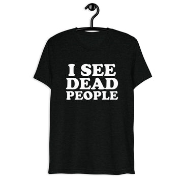 I See Dead People in white vintage lettering on a black tri-blend T-shirt, front hanger view