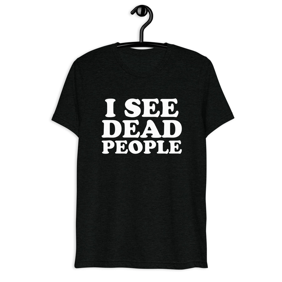I See Dead People in white vintage lettering on a black tri-blend T-shirt, front hanger view