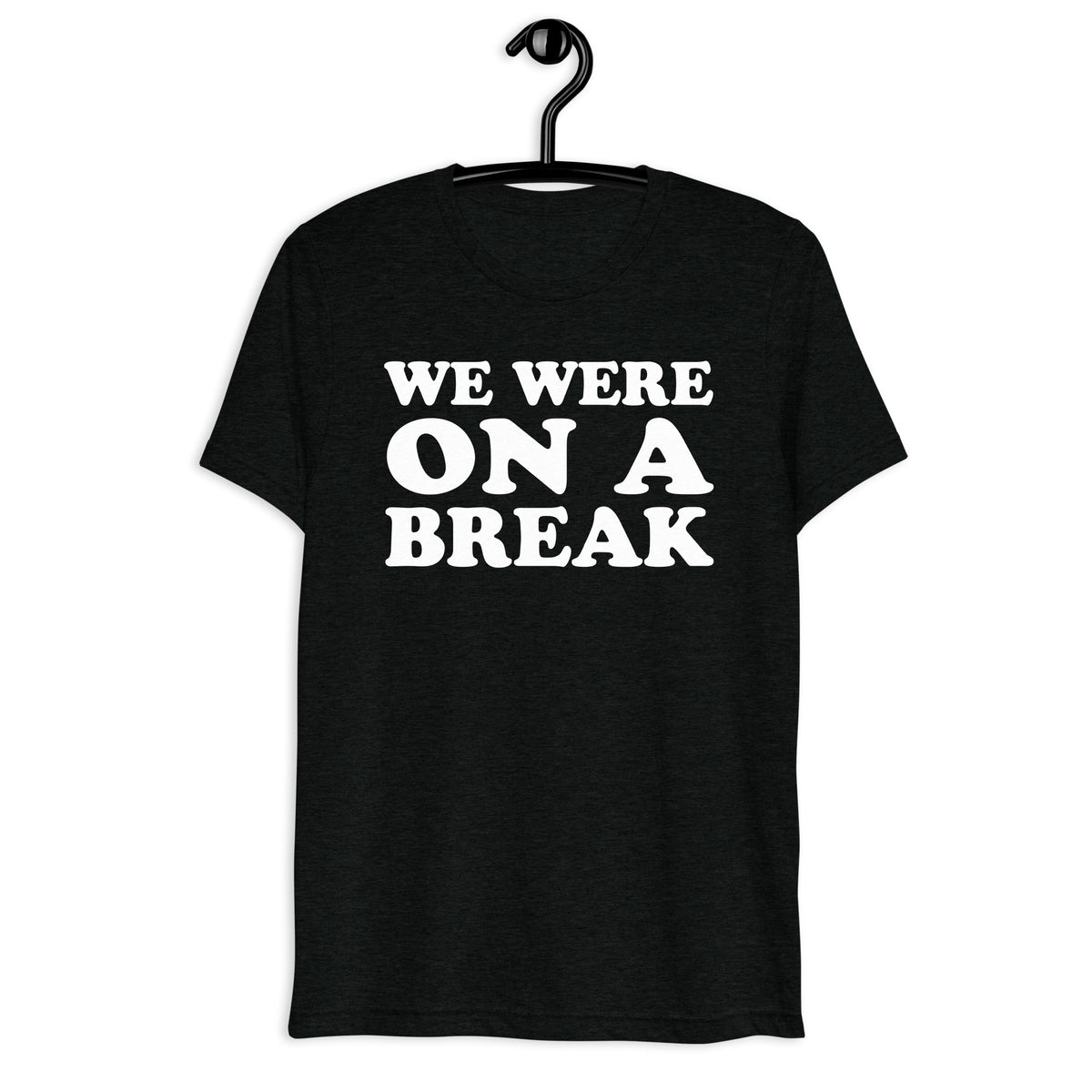 We Were On A Break Retro Sitcom Quote T-Shirt on black tri-blend, front hanger view