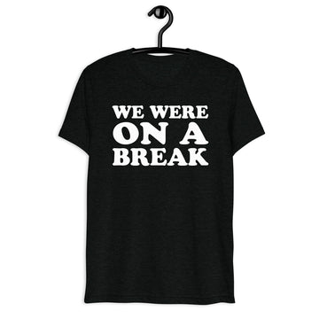 We Were On A Break Retro Sitcom Quote T-Shirt on black tri-blend, front hanger view