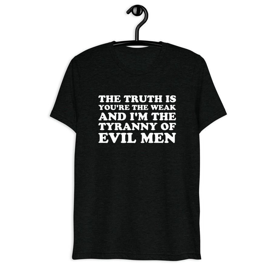 Front hanger mockup of the black tri-blend The Truth Is You're the Weak, and I'm the Tyranny of Evil Men quote T-shirt