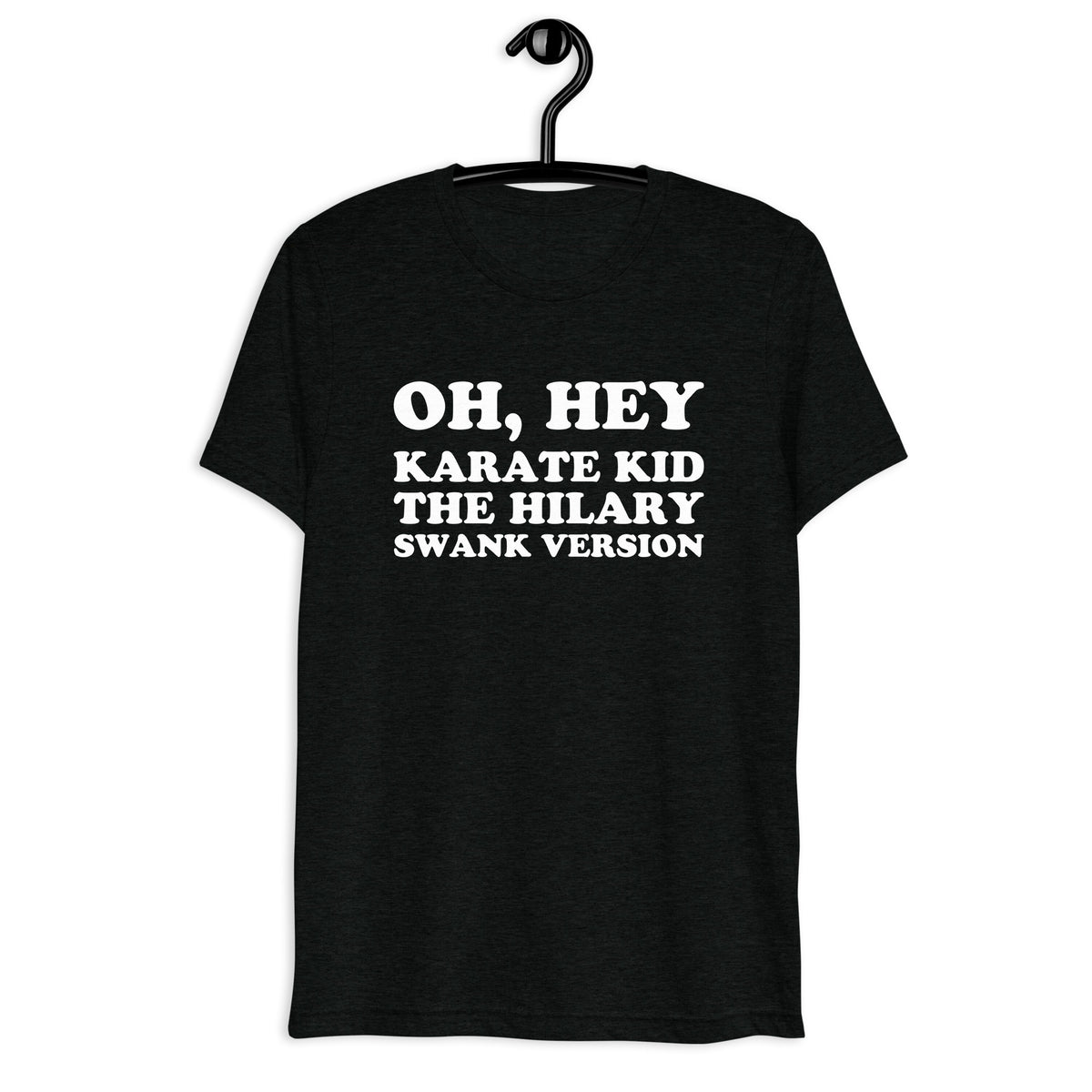 Oh, Hey, Karate Kid. The Hilary Swank Version. Retro Sitcom Quote T-Shirt on black tri-blend, front hanger view