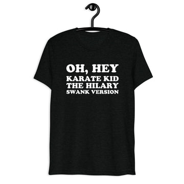 Oh, Hey, Karate Kid. The Hilary Swank Version. Retro Sitcom Quote T-Shirt on black tri-blend, front hanger view
