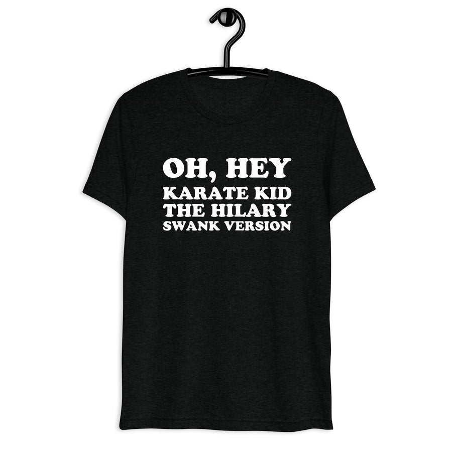 Oh, Hey, Karate Kid. The Hilary Swank Version. Retro Sitcom Quote T-Shirt on black tri-blend, front hanger view