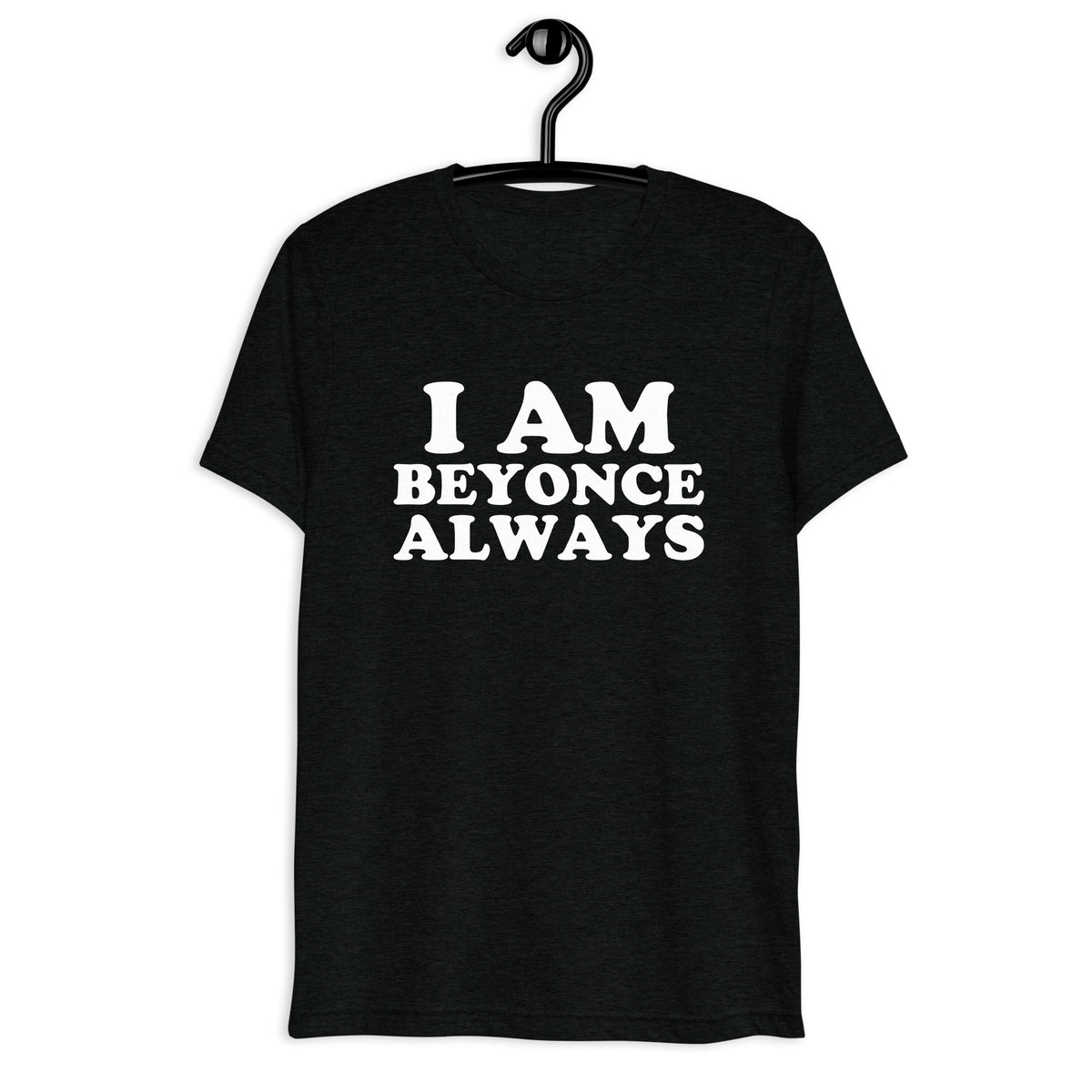 I Am Beyonce, Always Retro Sitcom Quote T-Shirt on black tri-blend, front hanger view