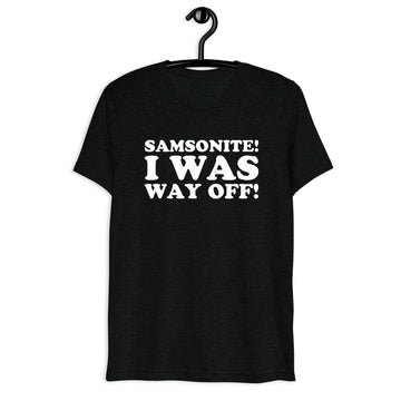 Front hanger mockup of the black tri-blend Samsonite! I Was Way Off! quote T-shirt