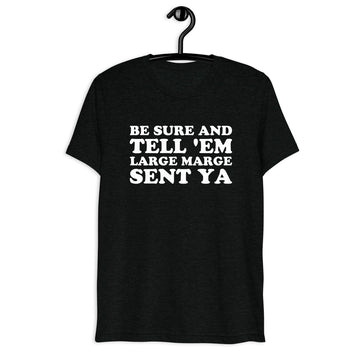 Front hanger mockup of the black tri-blend Be Sure and Tell 'Em Large Marge Sent Ya quote T-shirt