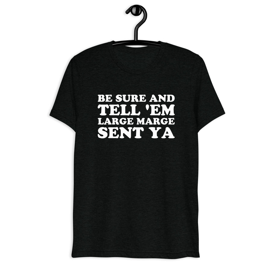 Front hanger mockup of the black tri-blend Be Sure and Tell 'Em Large Marge Sent Ya quote T-shirt