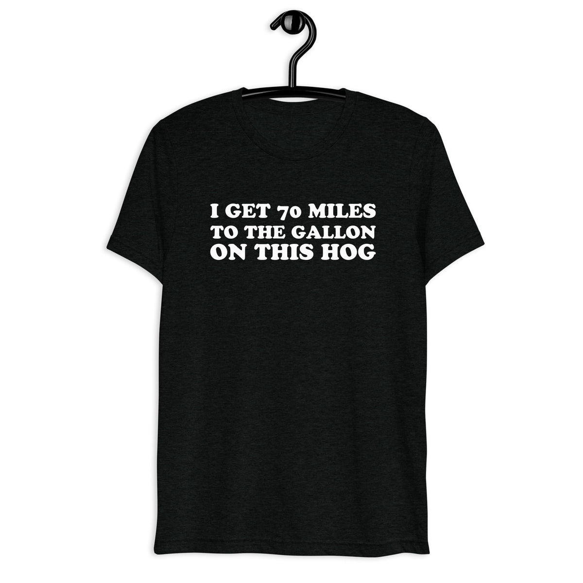 Front hanger mockup of the black tri-blend I Get 70 Miles to the Gallon on This Hog quote T-shirt