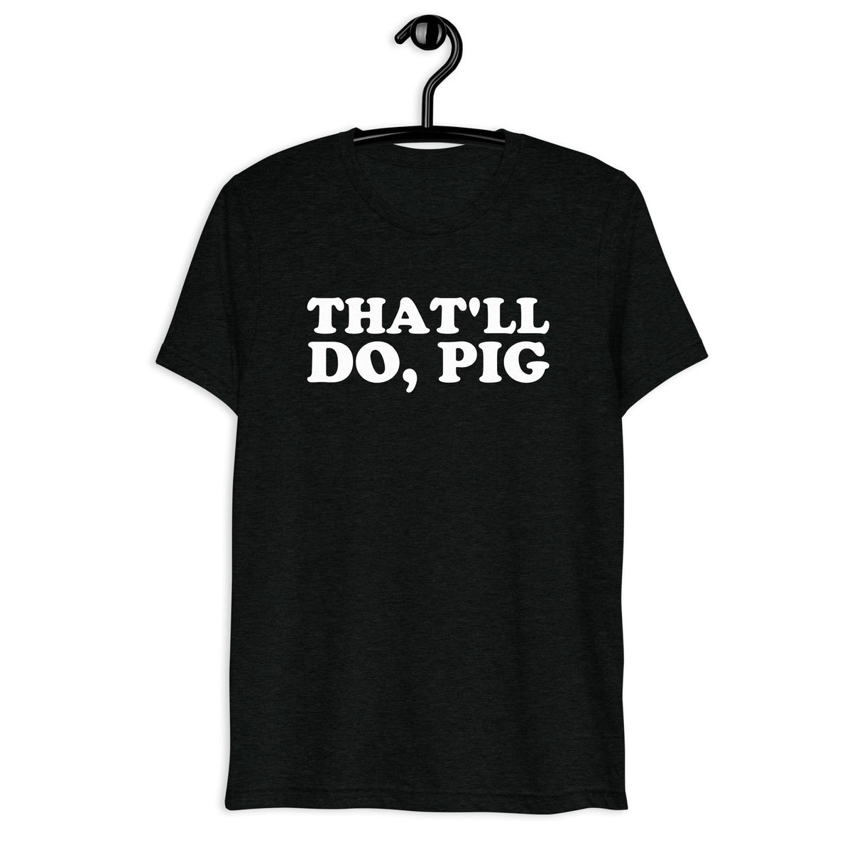That'll Do, Pig Retro Movie Quote T-Shirt on black tri-blend, front hanger view