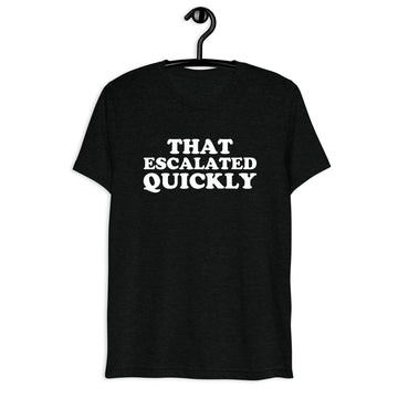 Front hanger mockup of the black tri-blend That Escalated Quickly quote T-shirt