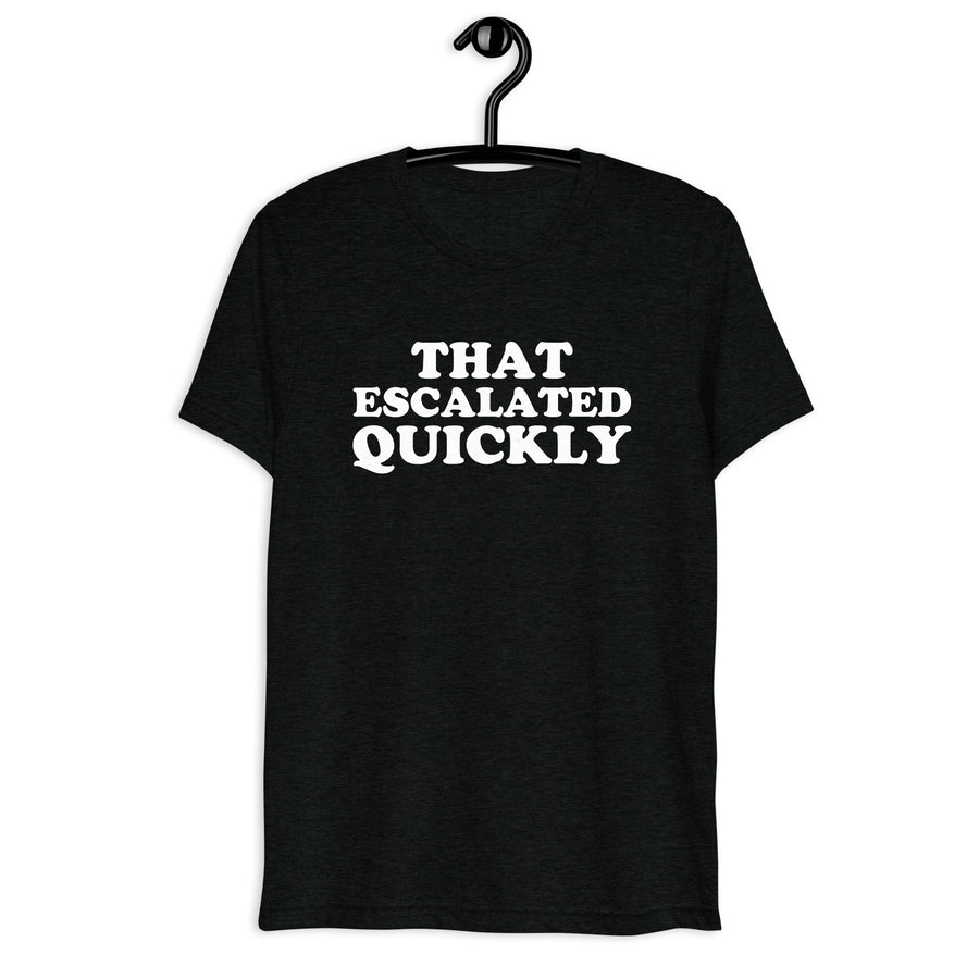 Front hanger mockup of the black tri-blend That Escalated Quickly quote T-shirt