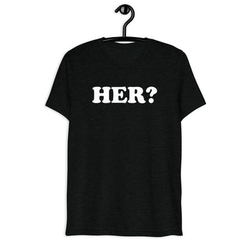 Front hanger view of black tri-blend quote shirt reading Her?