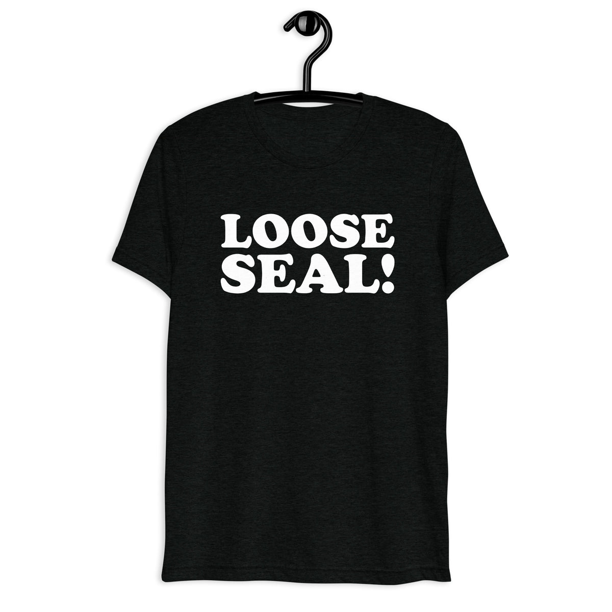 Front hanger view of black tri-blend quote shirt reading Loose Seal!