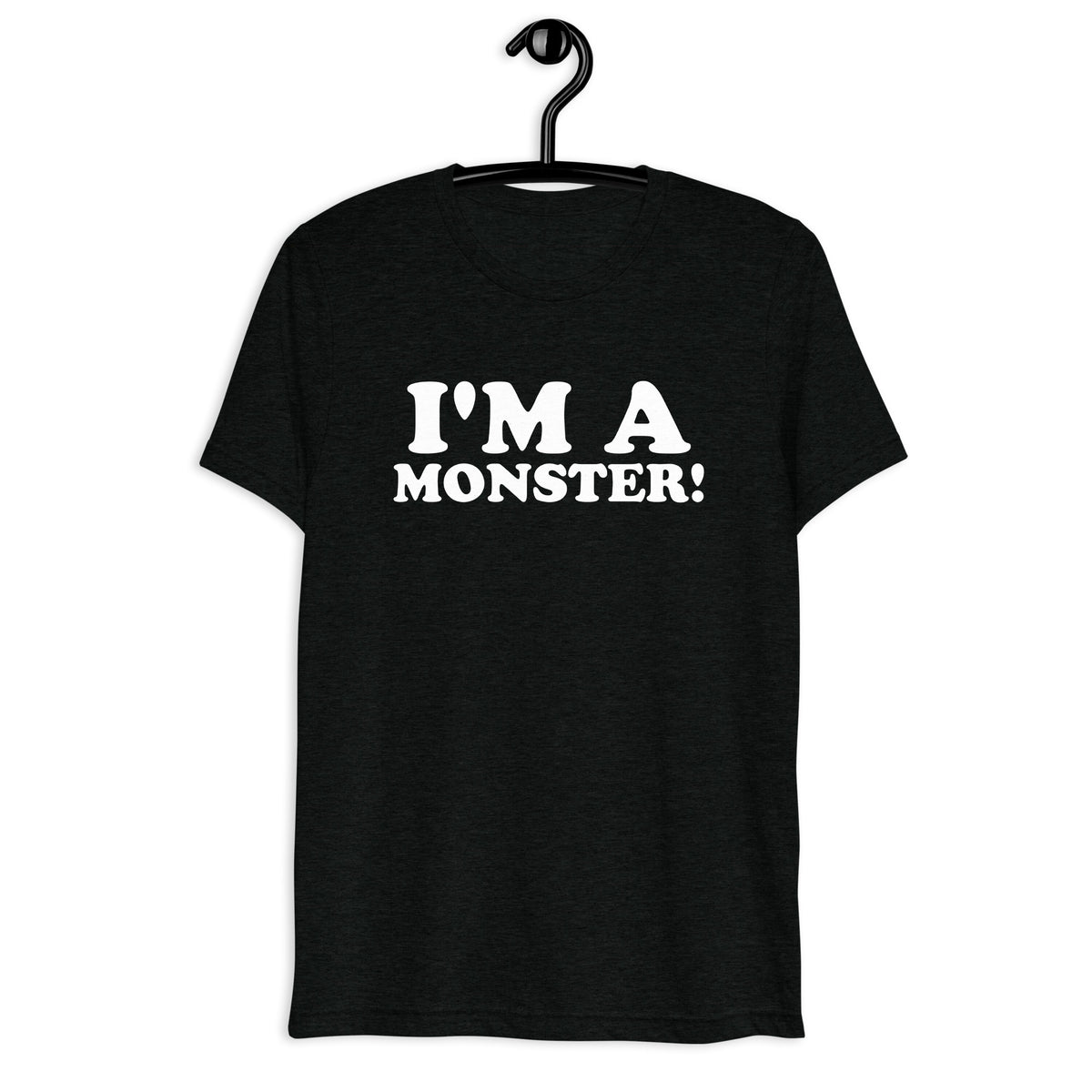 Front hanger view of black tri-blend quote shirt reading I'm a Monster!