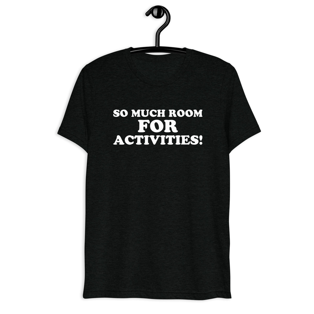 Front hanger view of black tri-blend quote shirt reading So Much Room for Activities!