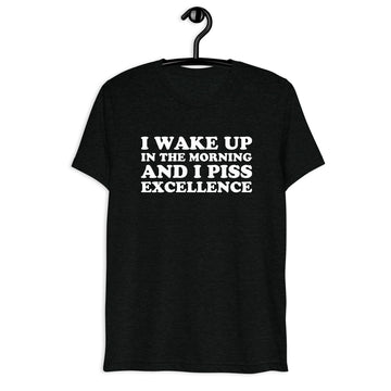 Front hanger view of black tri-blend quote shirt reading I Wake Up in the Morning and I Piss Excellence