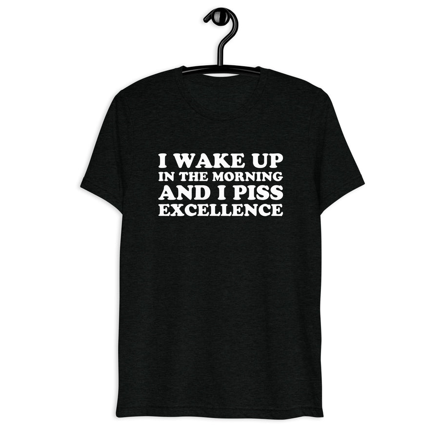 Front hanger view of black tri-blend quote shirt reading I Wake Up in the Morning and I Piss Excellence