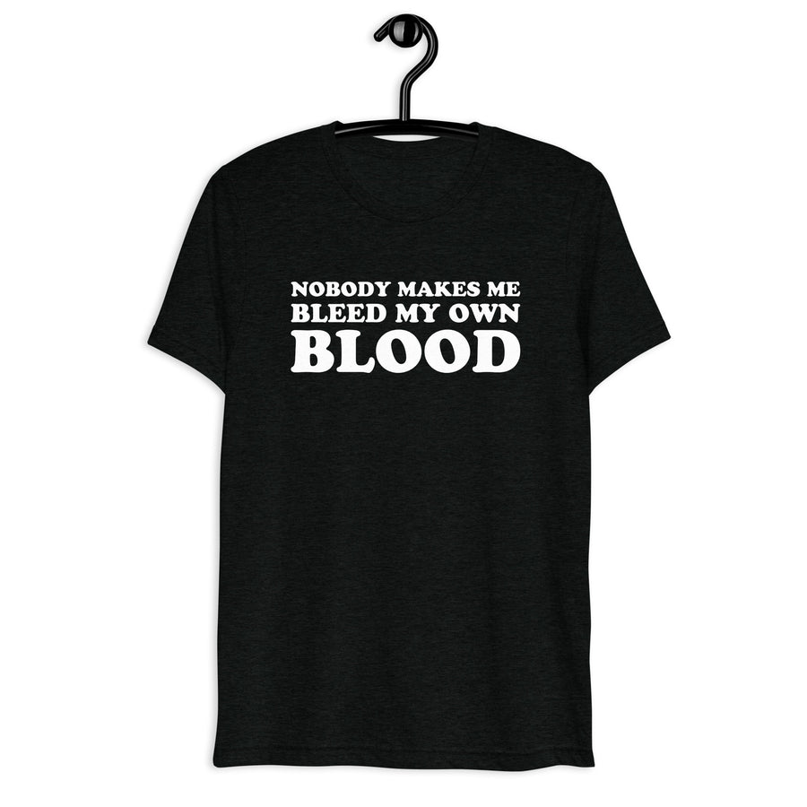 Front hanger view of black tri-blend quote shirt reading Nobody Makes Me Bleed My Own Blood