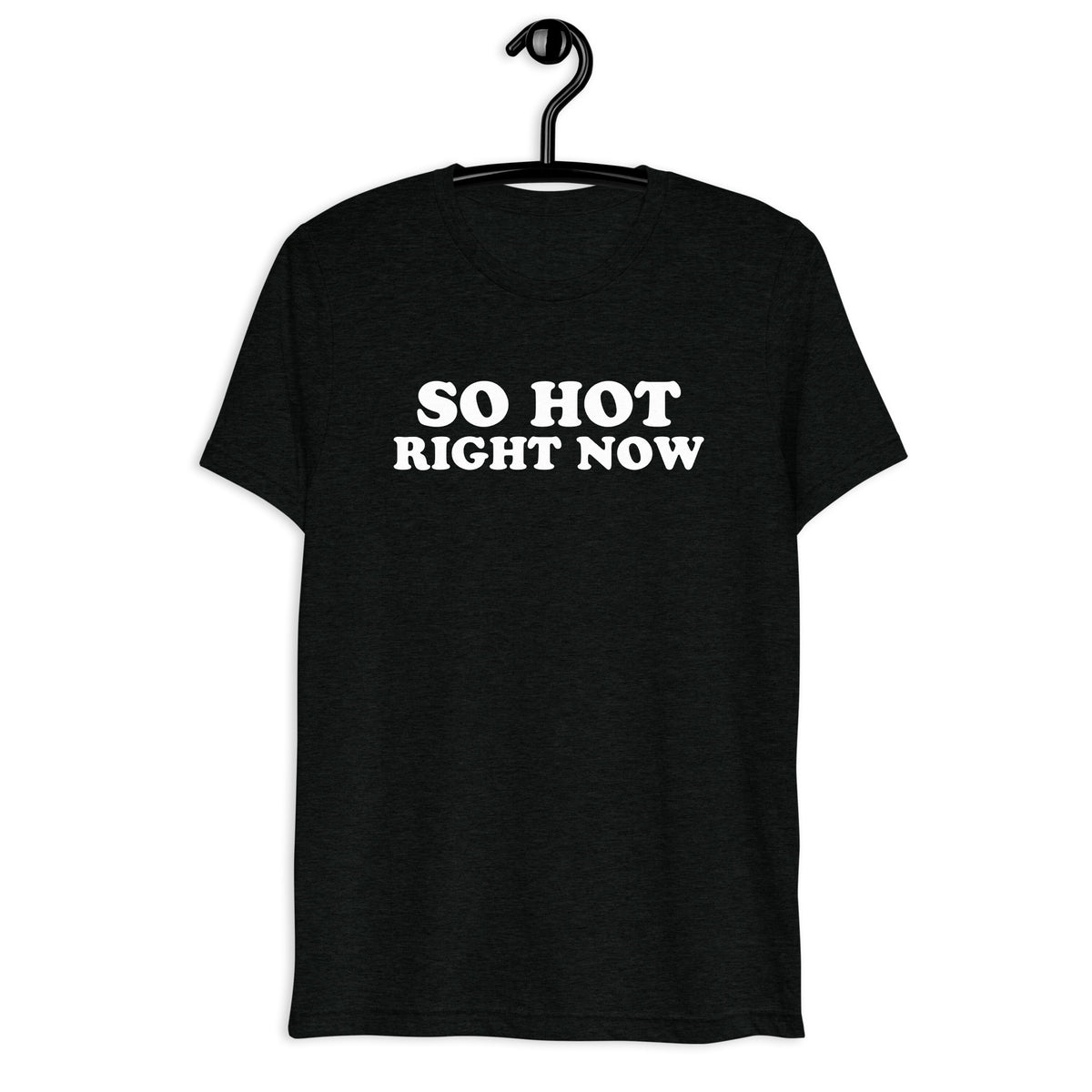 Front hanger view of black tri-blend quote shirt reading So Hot Right Now