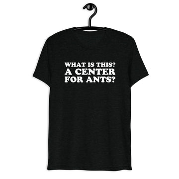 Front hanger view of black tri-blend quote shirt reading What Is This? A Center for Ants?