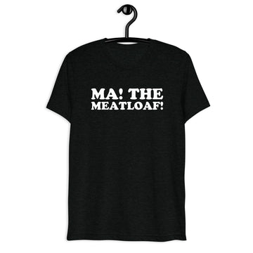 Front hanger view of black tri-blend quote shirt reading Ma! The Meatloaf!