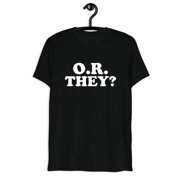 Front hanger view of black tri-blend quote shirt reading O.R. They?
