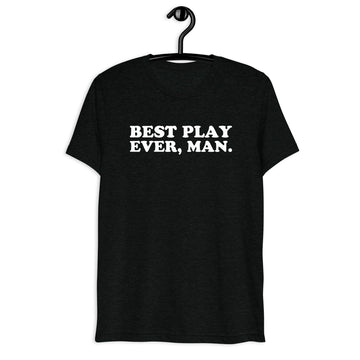 Front hanger view of black tri-blend quote shirt reading Best Play Ever, Man.