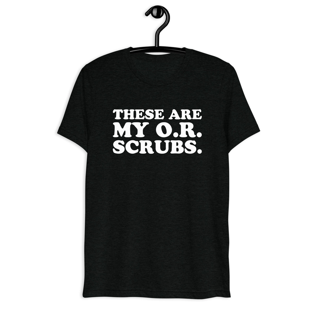 Front hanger view of black tri-blend quote shirt reading These Are My O.R. Scrubs.